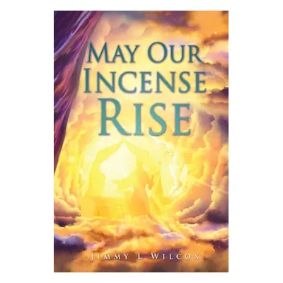 "May Our Incense Rise" - "" ("Wilcox Jimmy L.")(Paperback)