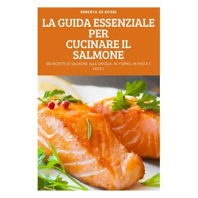 "La Guida Essenziale Per Cucinare Il Salmone" - "" ("Ernesta de Rossi")(Paperback)