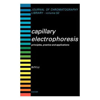 "Capillary Electrophoresis: Principles, Practice and Applications Volume 52" - "" ("Li S. F. Y."