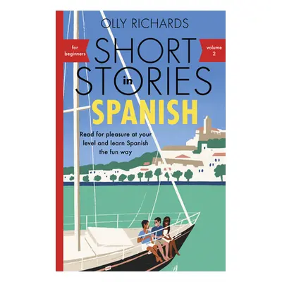 "Short Stories in Spanish for Beginners Volume 2: Read for Pleasure at Your Level, Expand Your V