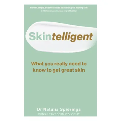 "Skintelligent: What You Really Need to Know to Get Great Skin" - "" ("Spierings Natalia")(Paper