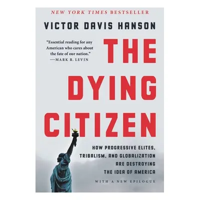 "The Dying Citizen: How Progressive Elites, Tribalism, and Globalization Are Destroying the Idea