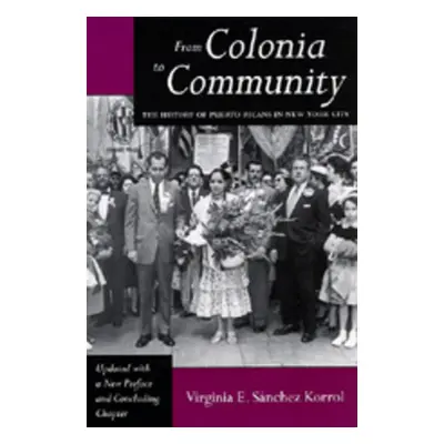 "From Colonia to Community: The History of Puerto Ricans in New York City" - "" ("Snchez Korrol 