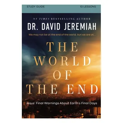 "The World of the End Bible Study Guide: How Jesus' Prophecy Shapes Our Priorities" - "" ("Jerem