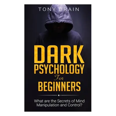 "Dark Psychology for Beginners: What are the Secrets of Mind Manipulation and Control?" - "" ("B