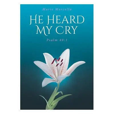 "He Heard My Cry: Psalm 40:1" - "" ("Marcello Marie")(Paperback)