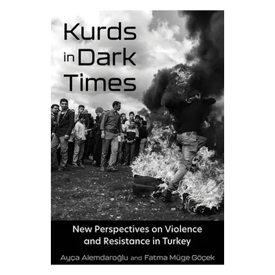 "Kurds in Dark Times: New Perspectives on Violence and Resistance in Turkey" - "" ("Alemdaroglu 