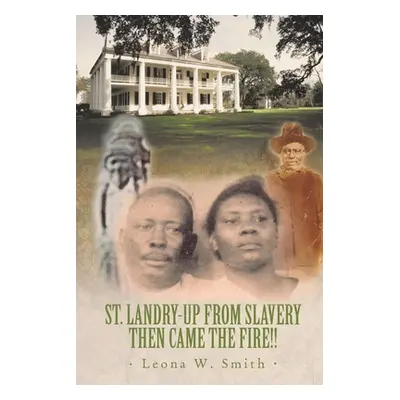 "St. Landry-Up from Slavery Then Came the Fire!!" - "" ("Smith Leona W.")(Paperback)