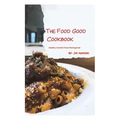 "The Food Good Cookbook" - "" ("Mumford Jim")(Pevná vazba)