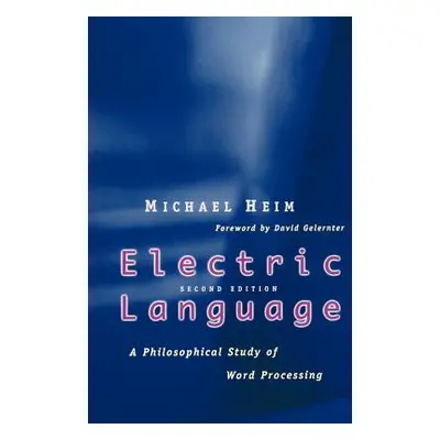 "Electric Language: A Philosophical Study of Word Processing; Second Edition" - "" ("Heim Michae