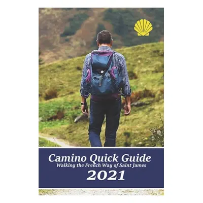 "Camino Quick Guide. Walking the Way of Saint James: Services & accommodations for pilgrims to S