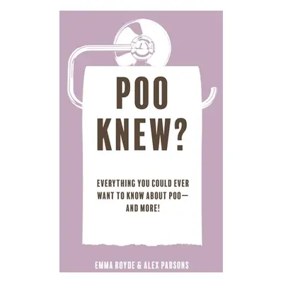 "Poo Knew?: Everything You Could Ever Want to Know about Poo--And More!" - "" ("Royde Emma")(Pev