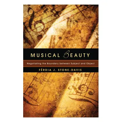 "Musical Beauty: Negotiating the Boundary Between Subject and Object" - "" ("Stone-Davis Ferdia 