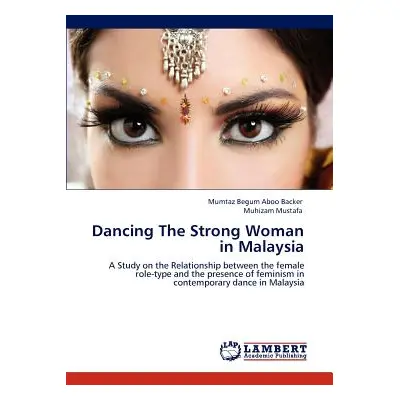 "Dancing The Strong Woman in Malaysia" - "" ("Aboo Backer Mumtaz Begum")(Paperback)