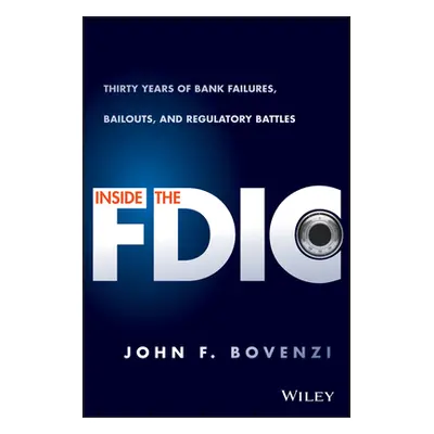 "Inside the Fdic: Thirty Years of Bank Failures, Bailouts, and Regulatory Battles" - "" ("Bovenz