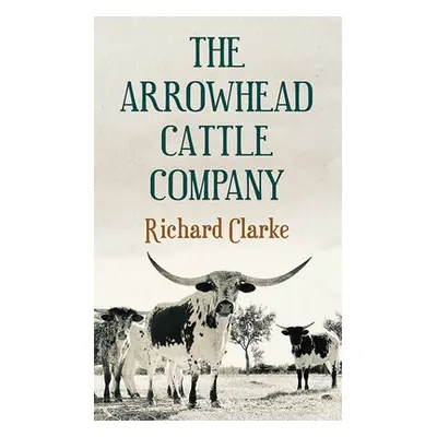 "The Arrowhead Cattle Company" - "" ("Clarke Richard")(Library Binding)