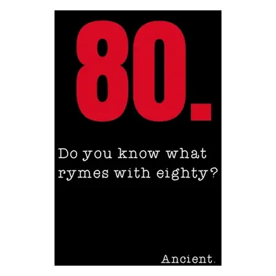 "80 Do you know what rymes with eighty? Ancient.: 80th Birthday Gifts Men Women so much better t