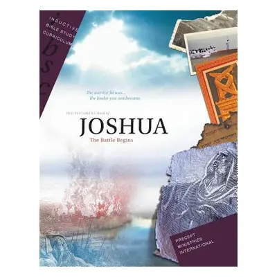 "Joshua - The Battle Begins (Inductive Bible Study Curriculum Workbook)" - "" ("Precept Ministri