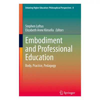 "Embodiment and Professional Education: Body, Practice, Pedagogy" - "" ("Loftus Stephen")(Pevná 