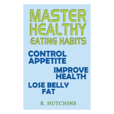 "Master Healthy Eating Habits" - "" ("Hutchins R.")(Paperback)