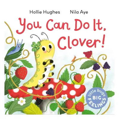 "Little Bugs Big Feelings: You Can Do It Clover" - "" ("Hughes Hollie")(Pevná vazba)