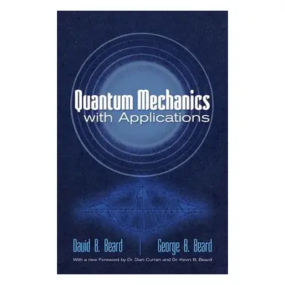 "Quantum Mechanics with Applications" - "" ("Beard David B.")(Paperback)