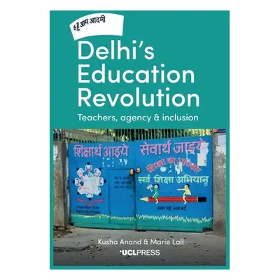 "Delhi's Education Revolution: Teachers, Agency and Inclusion" - "" ("Anand Kusha")(Paperback)