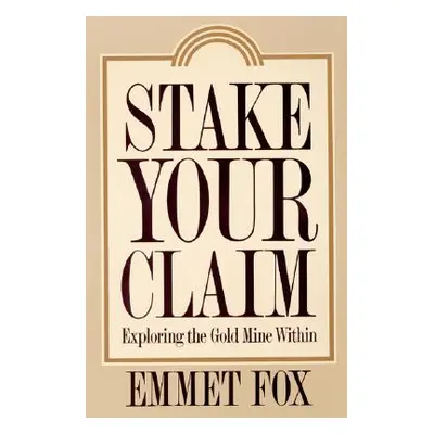 "Stake Your Claim: Exploring the Gold Mine Within" - "" ("Fox Emmet")(Paperback)