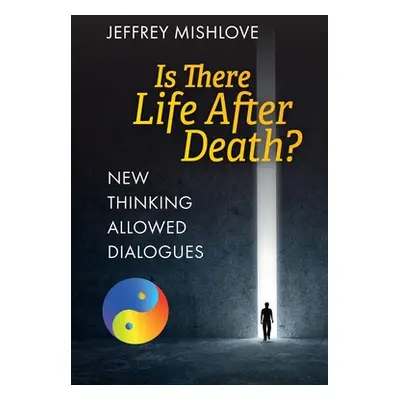 "New Thinking Allowed Dialogues: Is There Life After Death?" - "" ("Mishlove Jeffrey")(Paperback