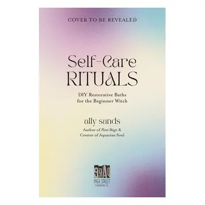 "Ritual Baths for the Beginner Witch: Manifest Love, Abundance and Healing with Water Magic" - "