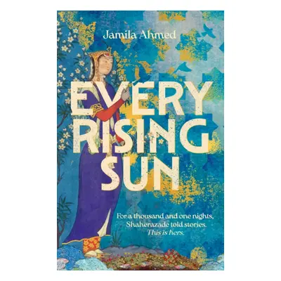 "Every Rising Sun" - "For a thousand and one nights Shaherazade told stories. This is hers." ("A