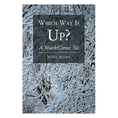 "Which Way Is Up?: A Shack-Come, Sit" - "" ("Mary")(Paperback)