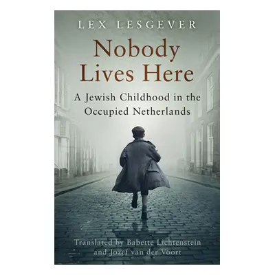 "Nobody Lives Here: A Jewish Childhood in the Occupied Netherlands" - "" ("Lesgever Lex")(Pevná 