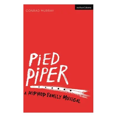 "Pied Piper" - "A Hip Hop Family Musical" ("Murray Conrad (Freelance Practitioner UK)")(Paperbac