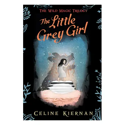 "The Little Grey Girl (the Wild Magic Trilogy, Book Two)" - "" ("Kiernan Celine")(Paperback)