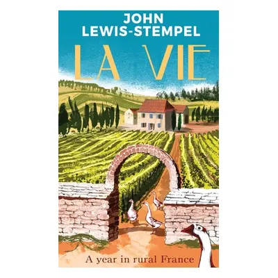 "La Vie" - "A year in rural France" ("Lewis-Stempel John")(Pevná vazba)