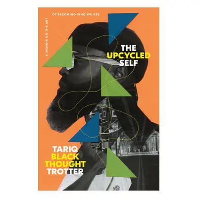 "The Upcycled Self: A Memoir on the Art of Becoming Who We Are" - "" ("Trotter Tariq")(Pevná vaz