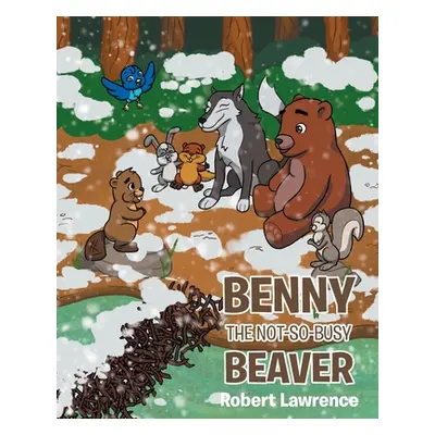 "Benny the Not So Busy Beaver" - "" ("Lawrence Robert")(Paperback)