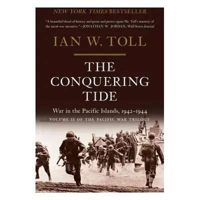 "The Conquering Tide: War in the Pacific Islands, 1942-1944" - "" ("Toll Ian W.")(Paperback)