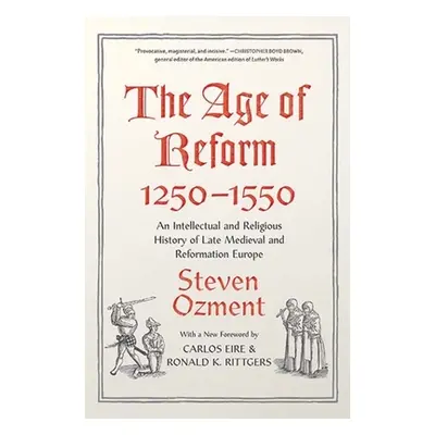 "The Age of Reform, 1250-1550: An Intellectual and Religious History of Late Medieval and Reform