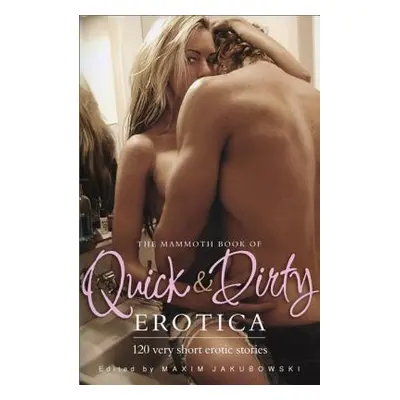 "The Mammoth Book of Quick & Dirty Erotica" - "" ("Jakubowski Maxim")(Paperback)