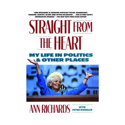 "Straight from the Heart: My Life in Politics and Other Places" - "" ("Richards Ann")(Paperback)