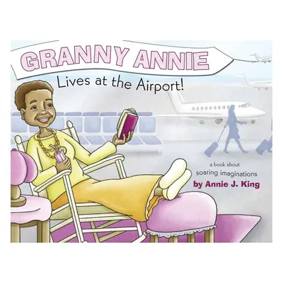 "Granny Annie Lives at the Airport" - "" ("King Annie")(Paperback)