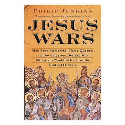 "Jesus Wars: How Four Patriarchs, Three Queens, and Two Emperors Decided What Christians Would B