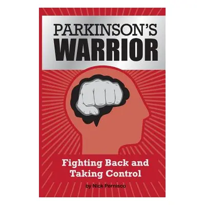 "Parkinson's Warrior: Fighting Back and Taking Control" - "" ("Pernisco Nick")(Paperback)