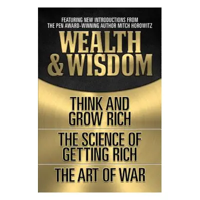 "Wealth & Wisdom (Original Classic Edition): Think and Grow Rich, the Science of Getting Rich, t