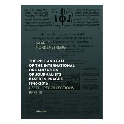 "The Rise and Fall of the International Organization of Journalists Based in Prague 1946-2016: U