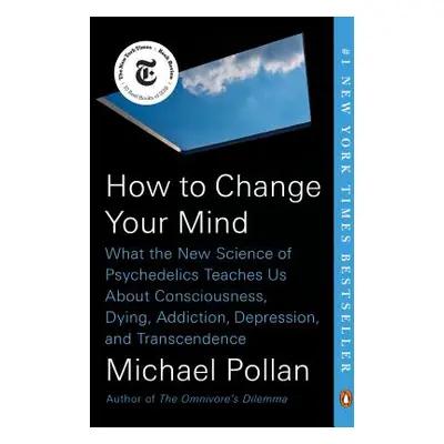 "How to Change Your Mind: What the New Science of Psychedelics Teaches Us about Consciousness, D