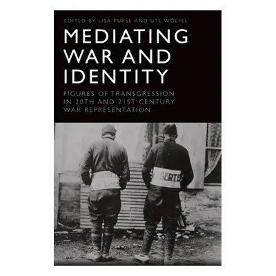 "Mediating War and Identity: Figures of Transgression in 20th- And 21st-Century War Representati