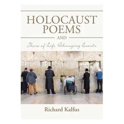 "Holocaust Poems and Those of Life Changing Events" - "" ("Kalfus Richard")(Paperback)